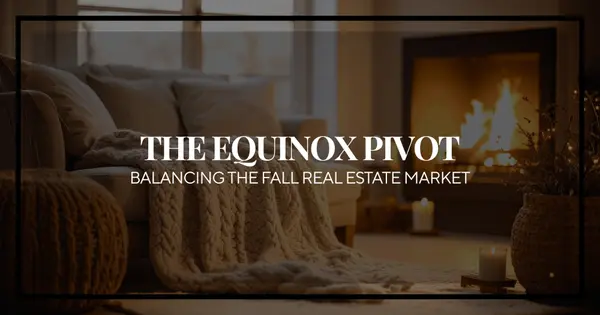 The Autumn Equinox Pivot: Balancing the Real Estate Market on the Eve of Fall