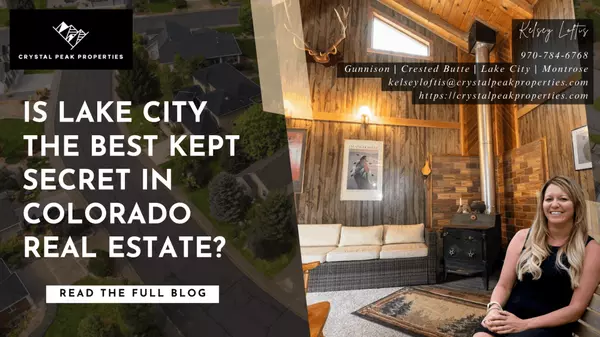 Is Lake City the Best Kept Secret in Colorado Real Estate?,Kelsey Loftis