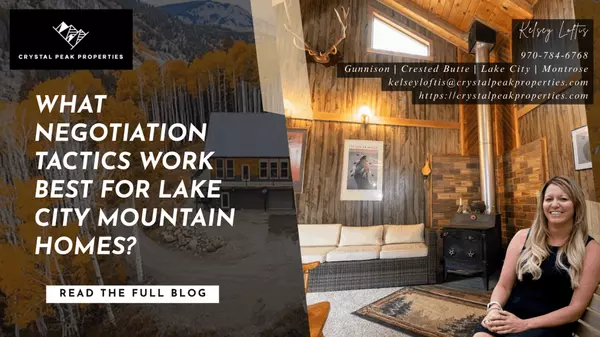What Negotiation Tactics Work Best for Lake City Mountain Homes? ,Kelsey Loftis