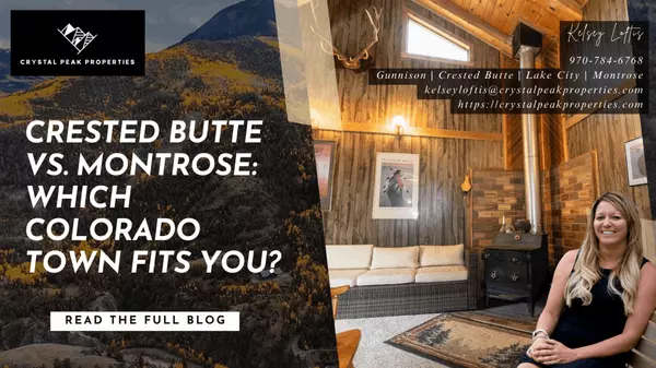 Crested Butte vs. Montrose: Which Colorado Town Fits You?,Kelsey Loftis