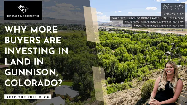 Why More Buyers Are Investing in Land in Gunnison, Colorado