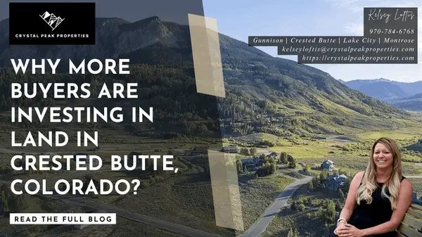 Why More Buyers Are Investing in Land in Crested Butte, Colorado