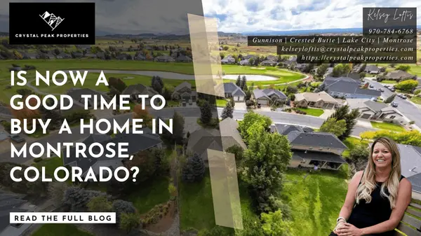 Is Now a Good Time to Buy a Home in Montrose, Colorado? What Buyers Need to Know in 2026