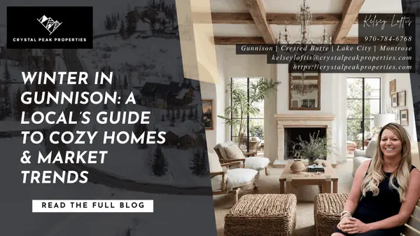 Winter in Gunnison: A Local’s Guide to Cozy Homes & Market Trends,Kelsey Loftis