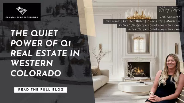 The Quiet Power of Q1 Real Estate in Western Colorado