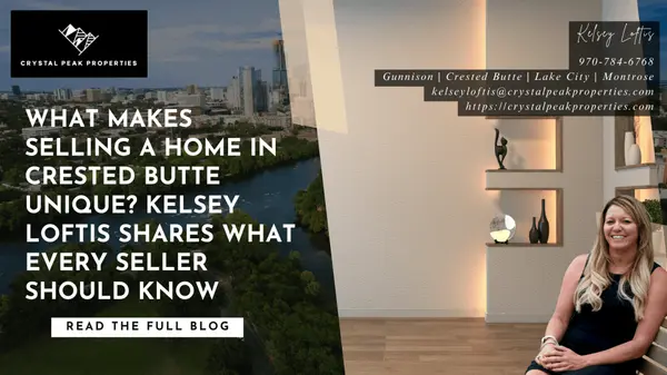 What Makes Selling a Home in Crested Butte Unique? Kelsey Loftis Shares What Every Seller Should Know ,Kelsey Loftis