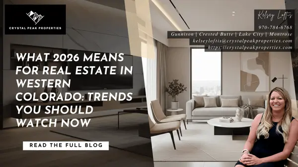 What 2026 Means for Real Estate in Western Colorado: Trends You Should Watch Now,Kelsey Loftis