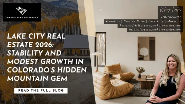 Lake City Real Estate 2026: Stability and Modest Growth in Colorado’s Hidden Mountain Gem,Kelsey Loftis
