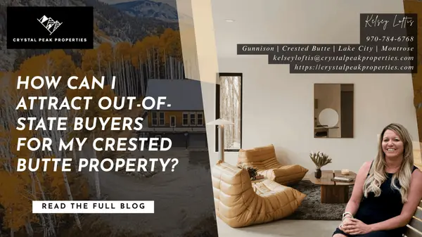 How Can I Attract Out-of-State Buyers for My Crested Butte Property?,Kelsey Loftis
