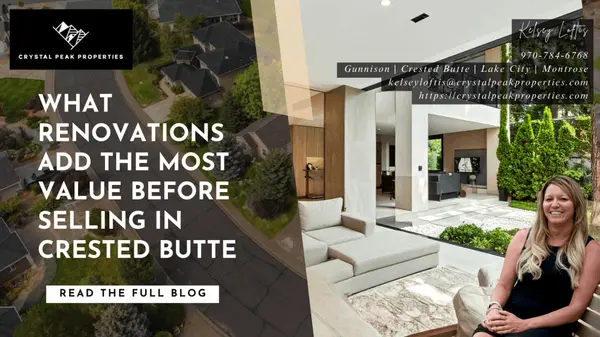 What Renovations Add the Most Value Before Selling in Crested  Butte? ,Kelsey Loftis