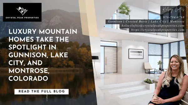 Luxury Mountain Homes Take the Spotlight in Gunnison, Lake City, and Montrose, Colorado,Kelsey Loftis