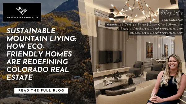Sustainable Mountain Living: How Eco-Friendly Homes Are Redefining Colorado Real Estate,Kelsey Loftis