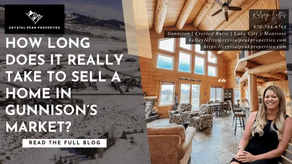 How long does it really take to sell a home in Gunnison’s market?