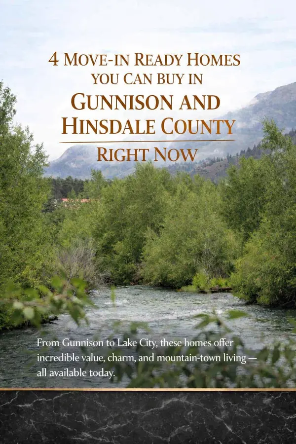  Four Move‑In Ready Homes You Can Buy in Gunnison & Hinsdale County Right Now