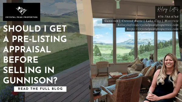 Should I Get a Pre‑Listing Appraisal Before Selling in Gunnison?