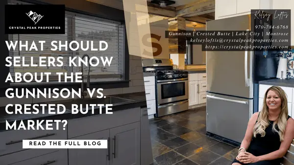 What should sellers know about the Gunnison vs. Crested Butte market? 