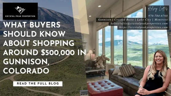 What Buyers Should Know About Shopping Around $500,000 in Gunnison, Colorado