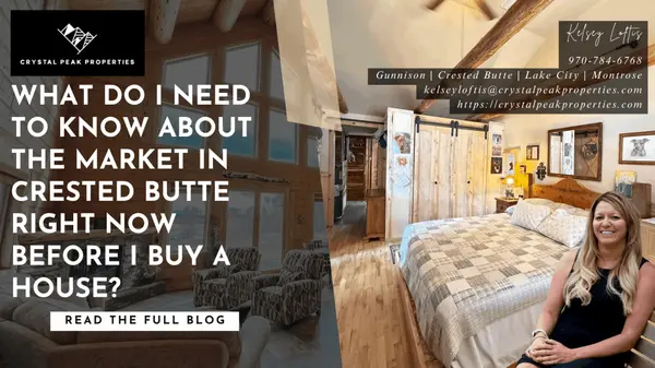 What Do I Need to Know About the Market in Crested Butte Right Now Before I Buy a House?