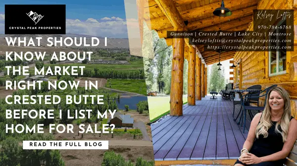 What Should I Know About the Market Right Now in Crested Butte Before I List My Home for Sale?