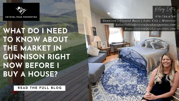 What Do I Need to Know About the Market in Gunnison Right Now Before I Buy a House?