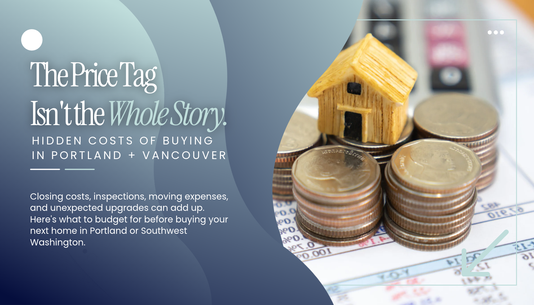 Closing costs, inspections, moving expenses, and unexpected upgrades can add up. Here's what to budget for before buying your next home in Portland or Southwest Washington.