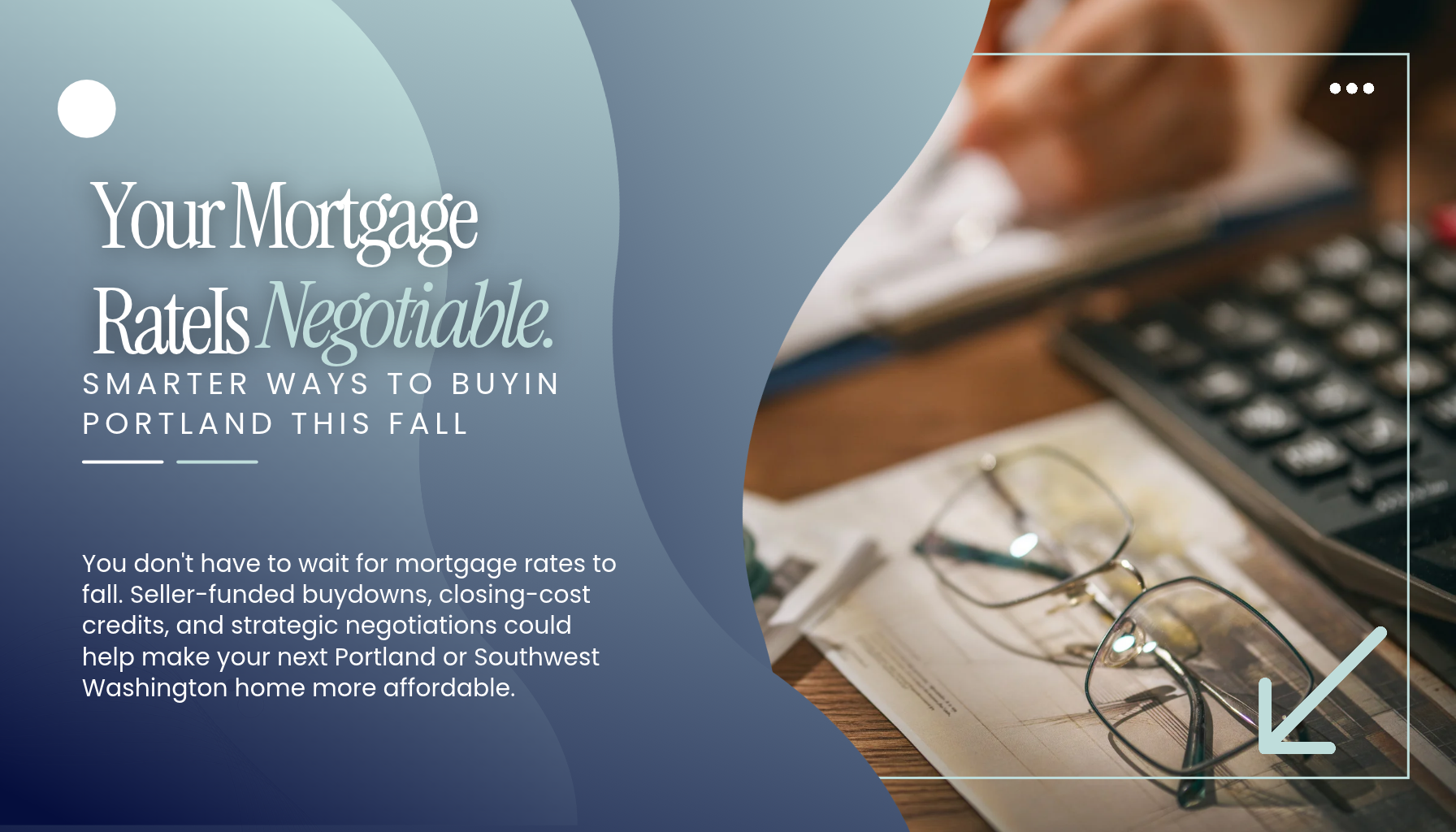 “Portland Oregon and Southwest Washington homebuyer guide explaining how buyers can negotiate seller-paid closing costs and mortgage rate buydowns to reduce homeownership expenses.”