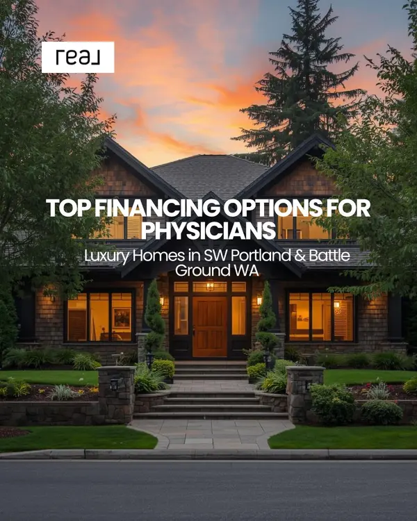 Top Financing Options for Physicians Buying Luxury Homes in Southwest Portland and Battle Ground WA,Lisa Mehlhoff