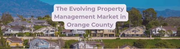 The Evolving Property Management Market in Orange County,Elyssa Jones
