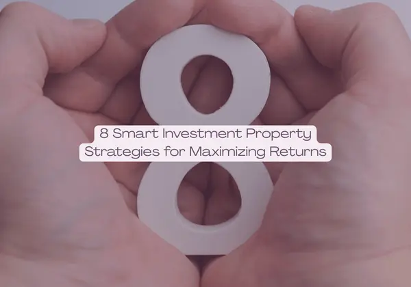 8 Smart Investment Property Strategies for Maximizing Returns,Elyssa Jones