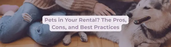Pets in Your Rental? The Pros, Cons, and Best Practices,Elyssa Jones