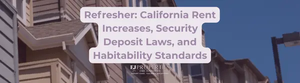 Refresher: California Rent Increases, Security Deposit Laws, and Habitability Standards,Elyssa Jones
