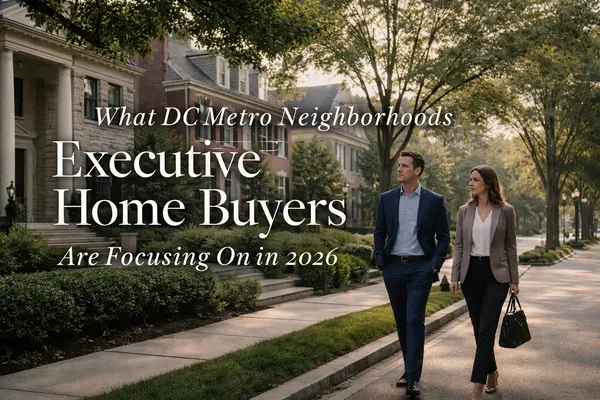 DC Metro Executive Home Buyers 2026 | Top Neighborhoods & Strategy,Kelly Jackson | KJAX Group