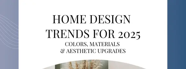 Home Design Trends for 2025: Colors, Materials & Aesthetic Upgrades