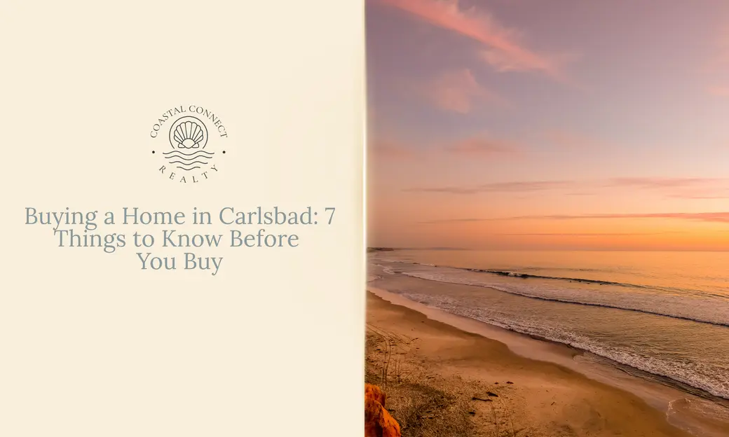 Buying a Home in Carlsbad: 7 Things I’d Want You to Know Before You Buy