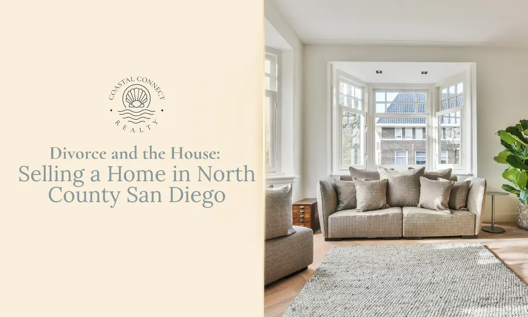 Divorce and the House: Selling a Home in North County San Diego