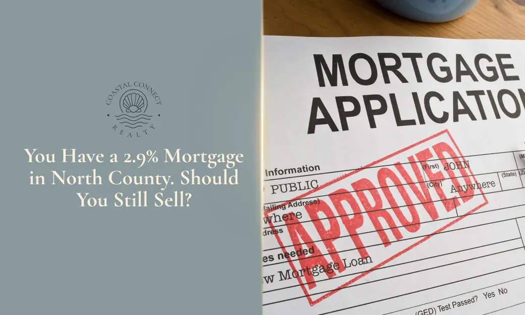 You Have a 2.9% Mortgage in North County. Should You Still Sell?