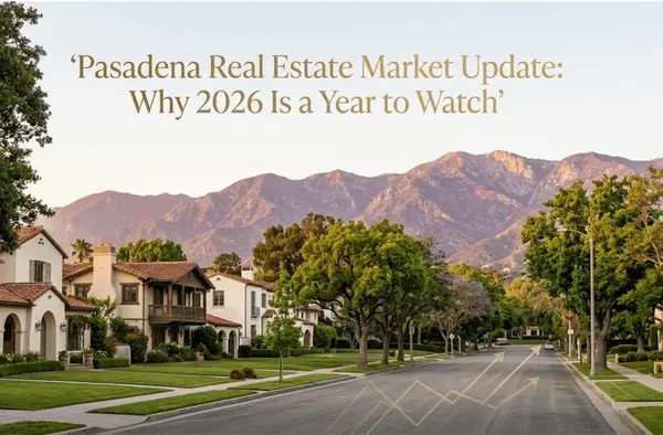 Pasadena Real Estate Market Update: Why 2026 Is a Year to Watch