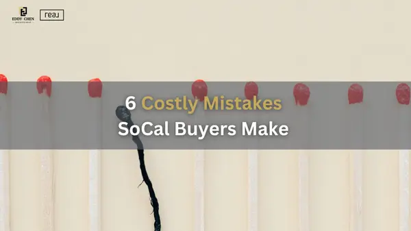 6 Costly Mistakes SoCal Buyers Make (And Exactly How to Avoid Them)