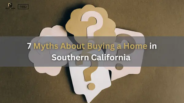 7 Myths About Buying a Home in Southern California That Are Keeping You From Your Dream Home