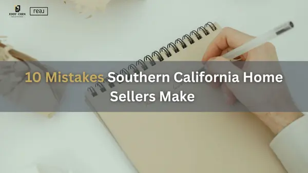 10 Mistakes Southern California Home Sellers Make (And How to Avoid Every One of Them)