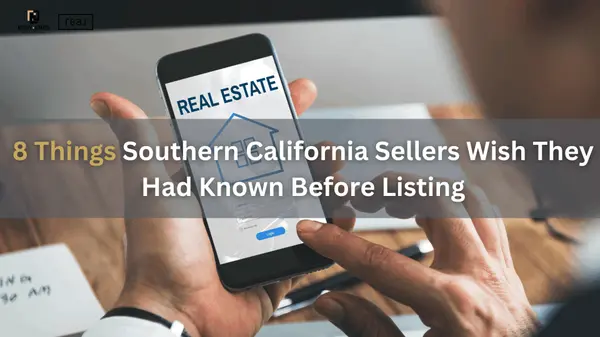 8 Things Southern California Sellers Wish They Had Known Before Listing