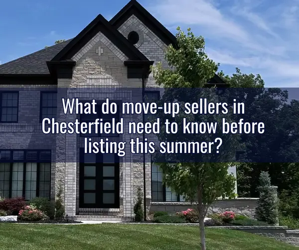What Chesterfield Move-Up Sellers Need to Know Before Listing This Summer