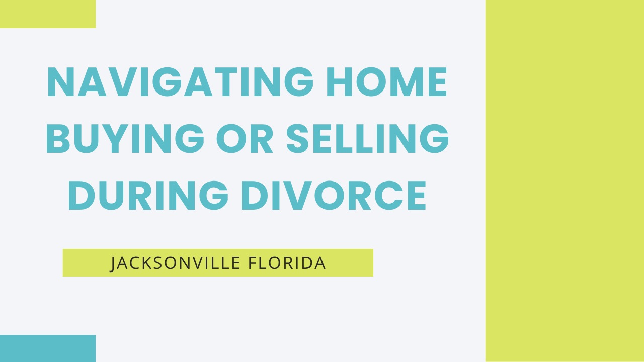 Navigating Home Buying or Selling During Divorce