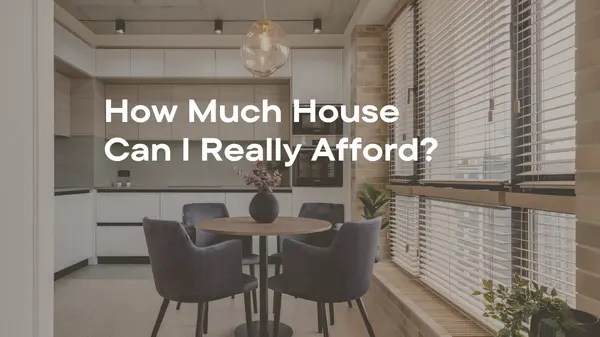 How Much House Can I Really Afford? The Ultimate Guide for First-Time Buyers