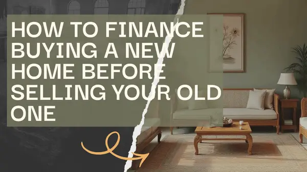 How to Finance Buying a New Home Before Selling Your Old One
