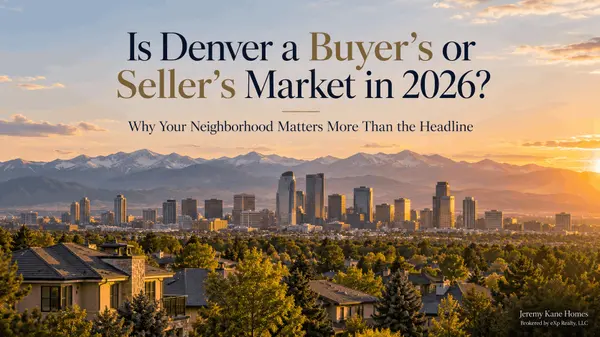 Is Denver a Buyer’s or Seller’s Market in 2026? Why Your Neighborhood Matters More Than the Headline