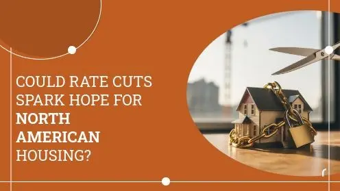 Could Rate Cuts Spark Hope for North American Housing?,pwsbuilder