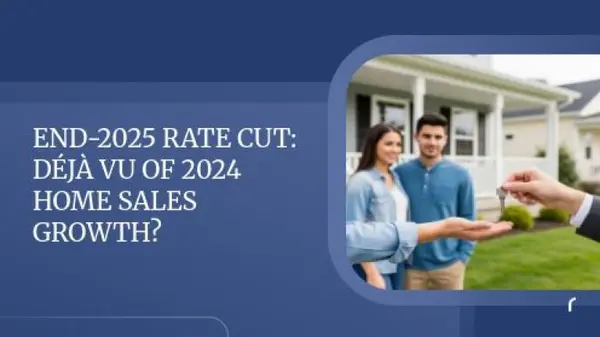 End-2025 Rate Cut: Déjà Vu of 2024 Home Sales Growth?,pwsbuilder