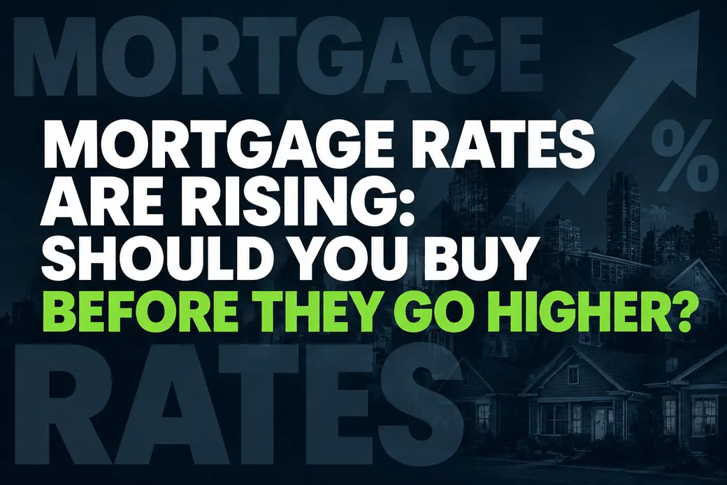 Mortgage Rates Are Rising: Should You Buy Before They Go Higher?