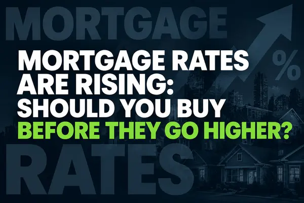 Mortgage Rates Are Rising: Should You Buy Before They Go Higher?